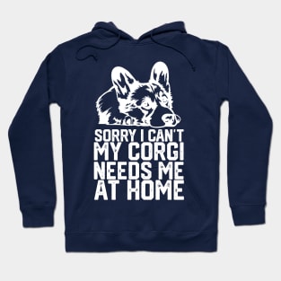 funny sorry i can't my corgi needs me at home Hoodie